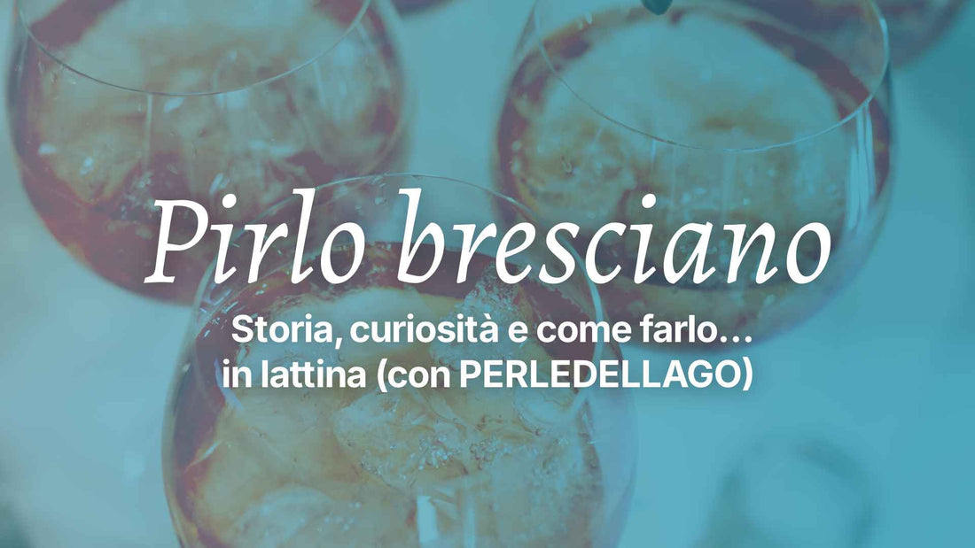 Pirlo Bresciano: storia, curiosità e come farlo… in lattina (con PERLEDELLAGO)