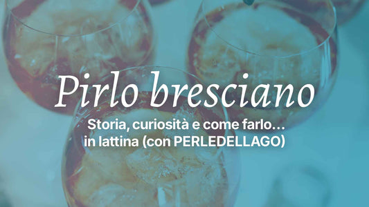 Pirlo Bresciano: storia, curiosità e come farlo… in lattina (con PERLEDELLAGO)